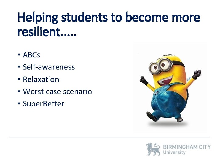 Helping students to become more resilient. . . • ABCs • Self-awareness • Relaxation