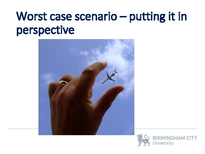 Worst case scenario – putting it in perspective 