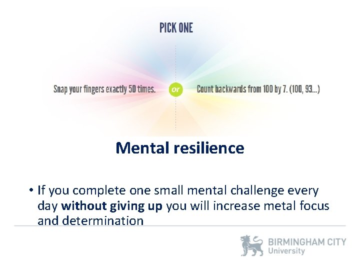 Mental resilience • If you complete one small mental challenge every day without giving