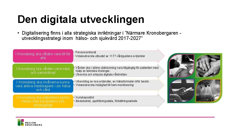 Den digitala utvecklingen • Digitalisering finns i alla strategiska inriktningar i ”Närmare Kronobergaren utvecklingsstrategi