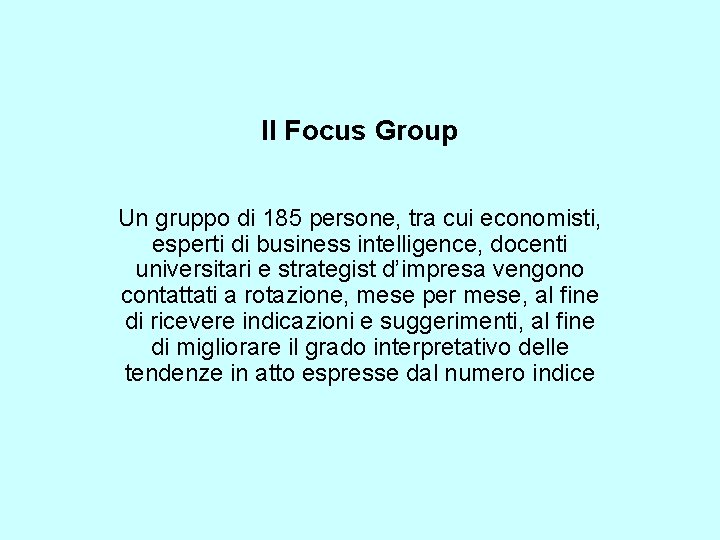 Il Focus Group Un gruppo di 185 persone, tra cui economisti, esperti di business