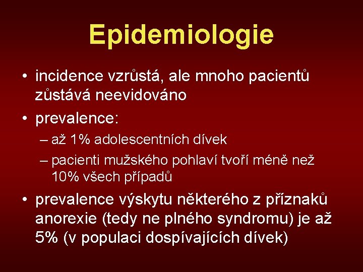 Epidemiologie • incidence vzrůstá, ale mnoho pacientů zůstává neevidováno • prevalence: – až 1%