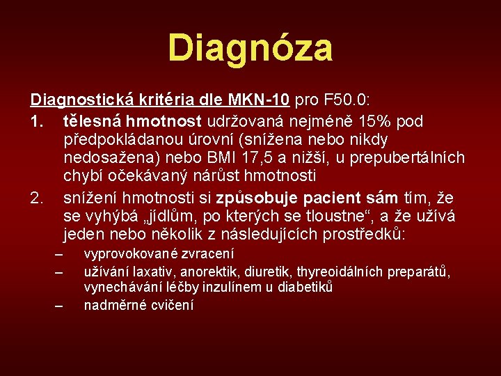 Diagnóza Diagnostická kritéria dle MKN-10 pro F 50. 0: 1. tělesná hmotnost udržovaná nejméně