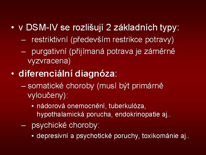  • v DSM-IV se rozlišují 2 základních typy: – restriktivní (především restrikce potravy)