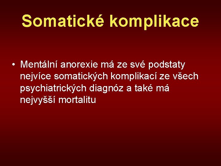 Somatické komplikace • Mentální anorexie má ze své podstaty nejvíce somatických komplikací ze všech
