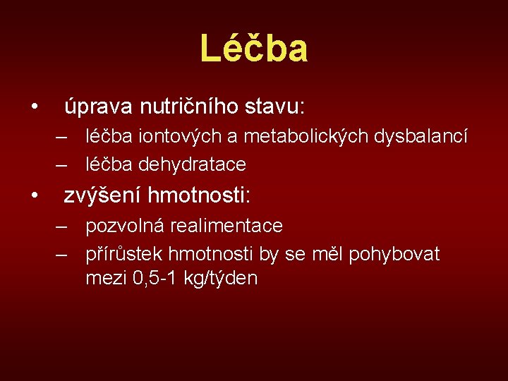 Léčba • úprava nutričního stavu: – léčba iontových a metabolických dysbalancí – léčba dehydratace