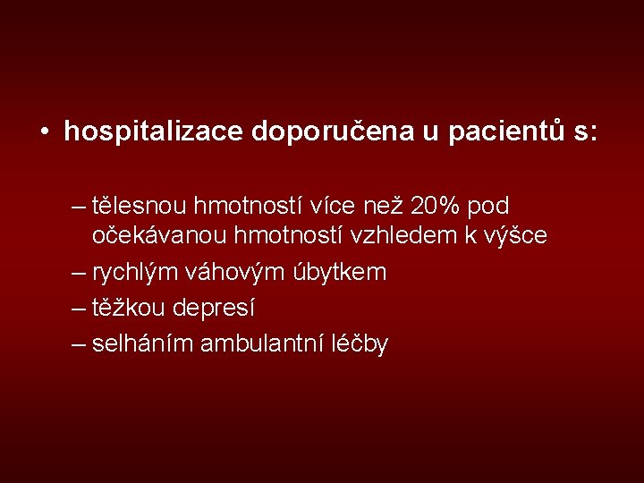  • hospitalizace doporučena u pacientů s: – tělesnou hmotností více než 20% pod