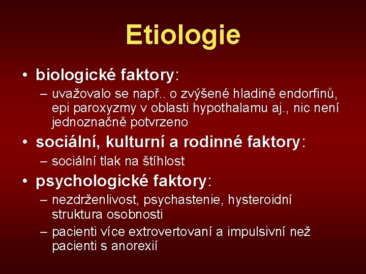 Etiologie • biologické faktory: – uvažovalo se např. . o zvýšené hladině endorfinů, epi