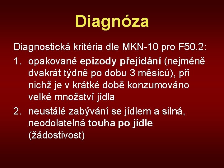 Diagnóza Diagnostická kritéria dle MKN-10 pro F 50. 2: 1. opakované epizody přejídání (nejméně