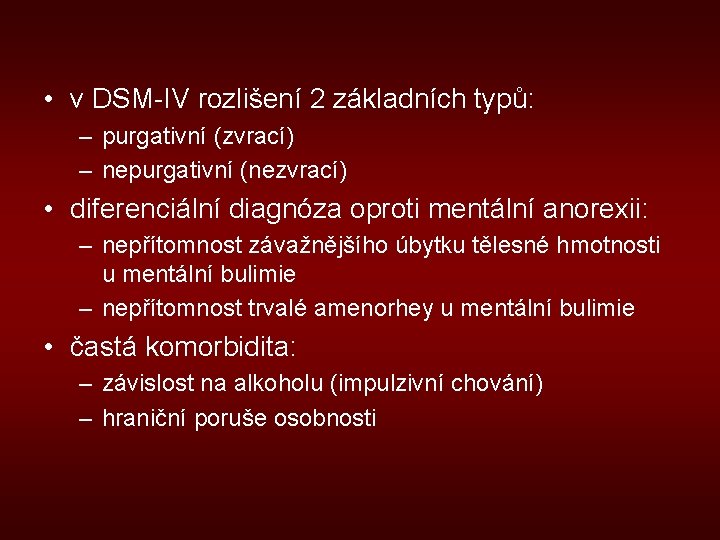  • v DSM-IV rozlišení 2 základních typů: – purgativní (zvrací) – nepurgativní (nezvrací)