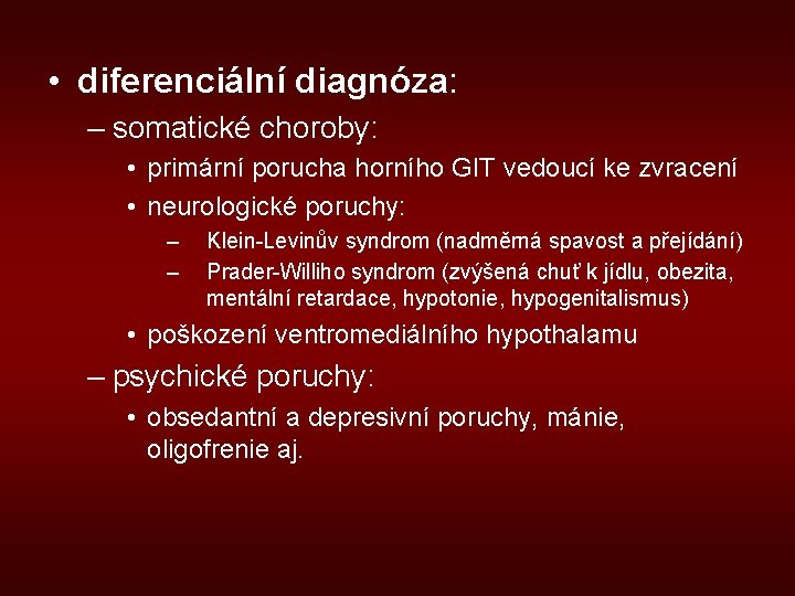  • diferenciální diagnóza: – somatické choroby: • primární porucha horního GIT vedoucí ke