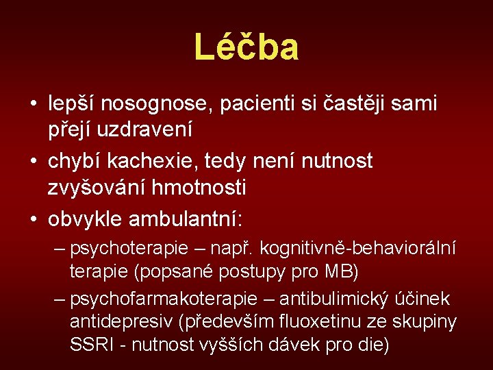 Léčba • lepší nosognose, pacienti si častěji sami přejí uzdravení • chybí kachexie, tedy