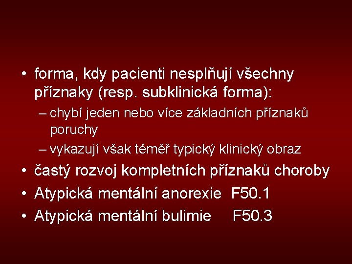  • forma, kdy pacienti nesplňují všechny příznaky (resp. subklinická forma): – chybí jeden