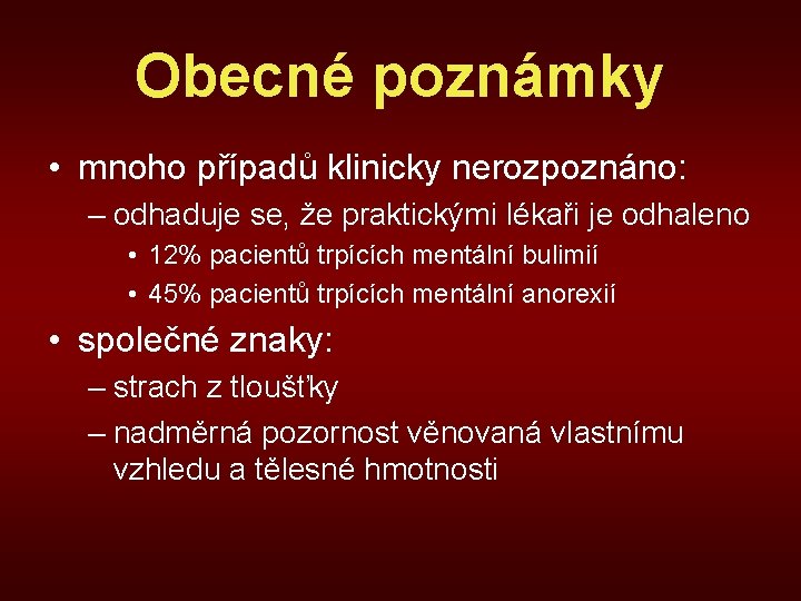 Obecné poznámky • mnoho případů klinicky nerozpoznáno: – odhaduje se, že praktickými lékaři je