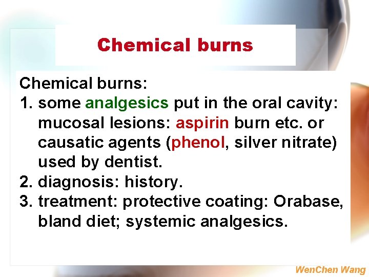 Chemical burns: 1. some analgesics put in the oral cavity: mucosal lesions: aspirin burn