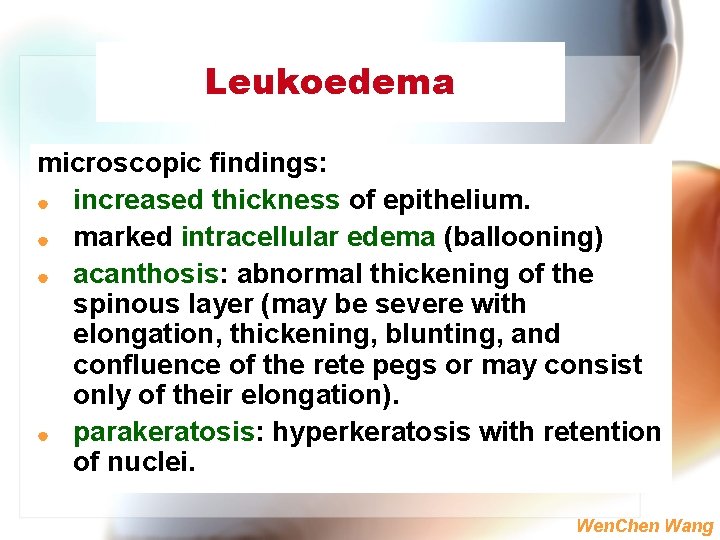 Leukoedema microscopic findings: | increased thickness of epithelium. | marked intracellular edema (ballooning) |