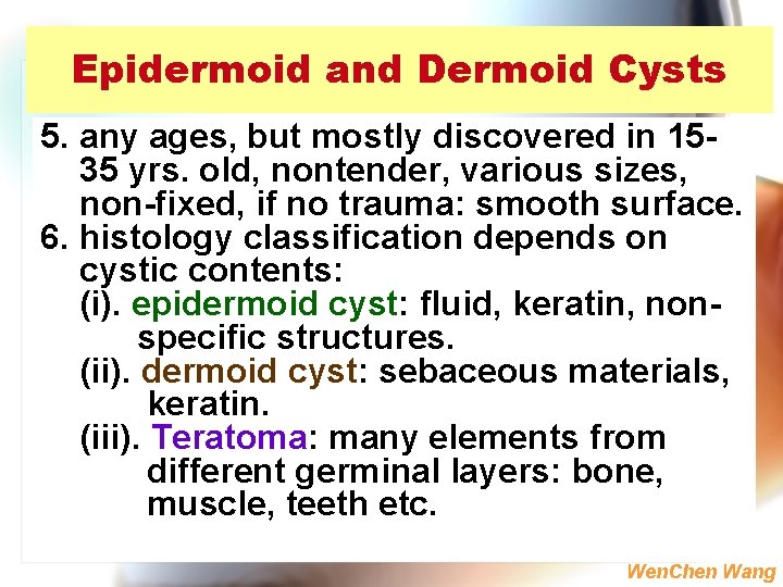 Epidermoid and Dermoid Cysts 5. any ages, but mostly discovered in 1535 yrs. old,