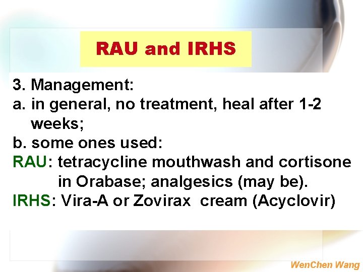 RAU and IRHS 3. Management: a. in general, no treatment, heal after 1 -2