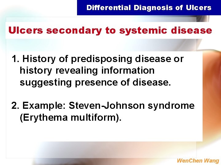 Differential Diagnosis of Ulcers secondary to systemic disease 1. History of predisposing disease or