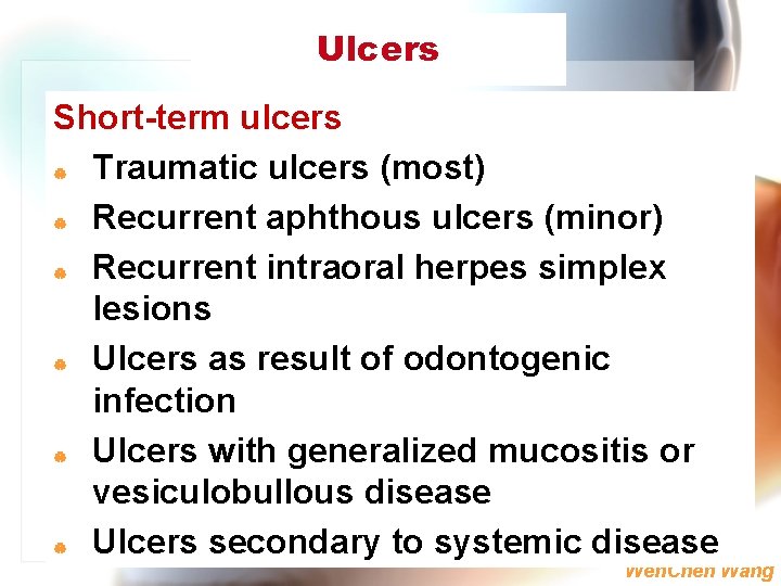 Ulcers Short-term ulcers | Traumatic ulcers (most) | Recurrent aphthous ulcers (minor) | Recurrent