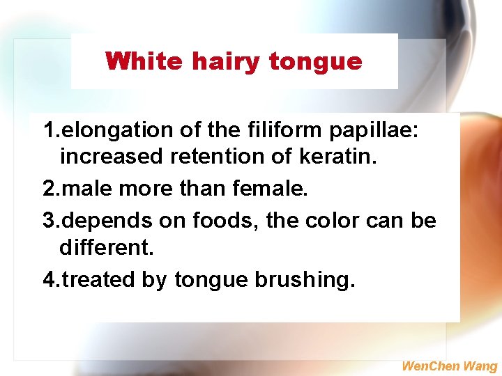 White hairy tongue 1. elongation of the filiform papillae: increased retention of keratin. 2.