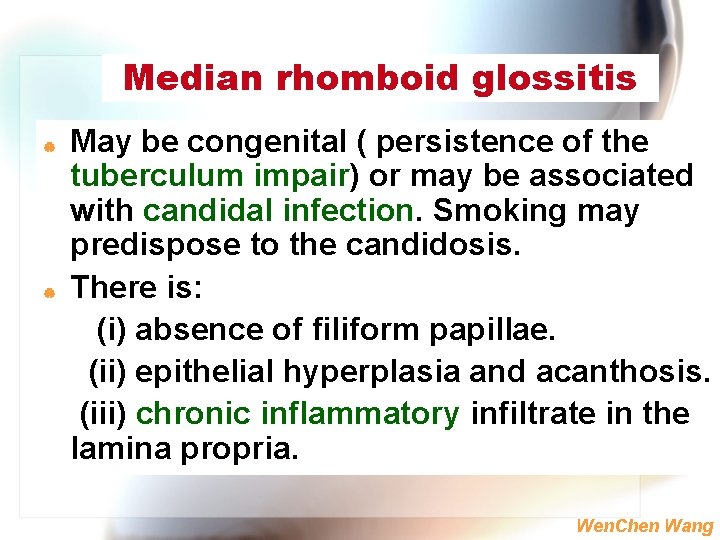 Median rhomboid glossitis | | May be congenital ( persistence of the tuberculum impair)