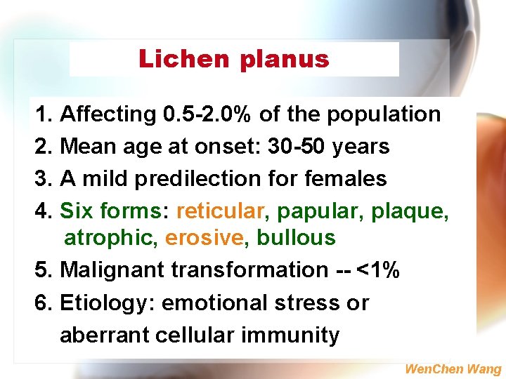 Lichen planus 1. Affecting 0. 5 -2. 0% of the population 2. Mean age