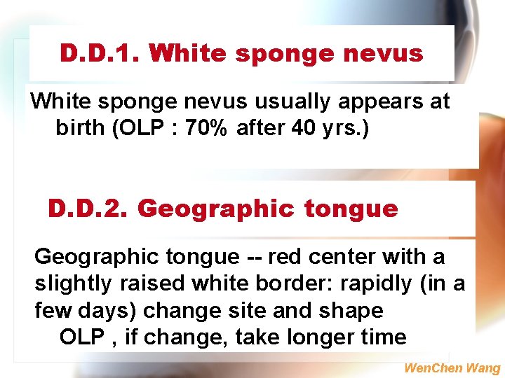 D. D. 1. White sponge nevus usually appears at birth (OLP : 70% after