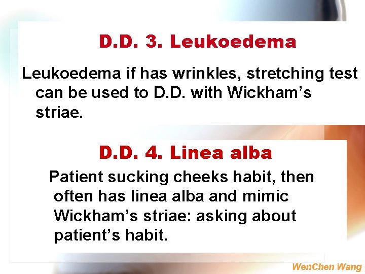 D. D. 3. Leukoedema if has wrinkles, stretching test can be used to D.