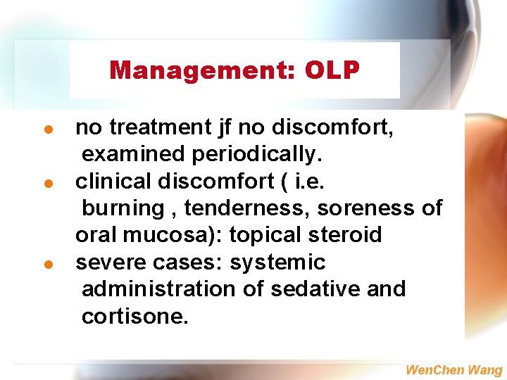 Management: OLP l l l no treatment jf no discomfort, examined periodically. clinical discomfort