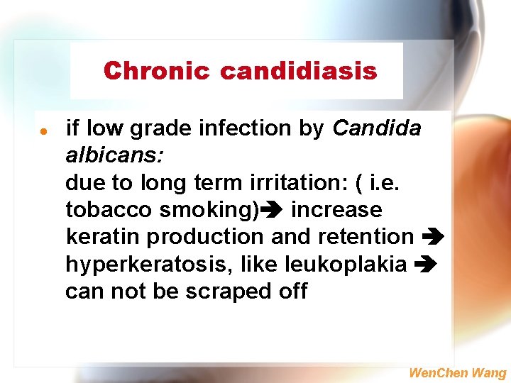 Chronic candidiasis l if low grade infection by Candida albicans: due to long term