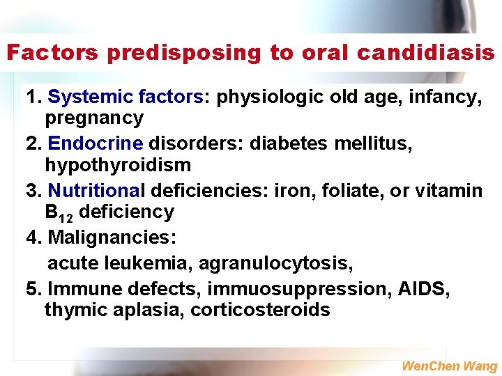 Factors predisposing to oral candidiasis 1. Systemic factors: physiologic old age, infancy, pregnancy 2.