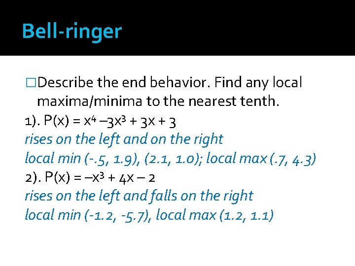 Bell-ringer �Describe the end behavior. Find any local maxima/minima to the nearest tenth. 1).