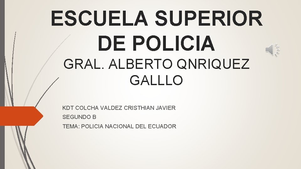 ESCUELA SUPERIOR DE POLICIA GRAL. ALBERTO QNRIQUEZ GALLLO KDT COLCHA VALDEZ CRISTHIAN JAVIER SEGUNDO