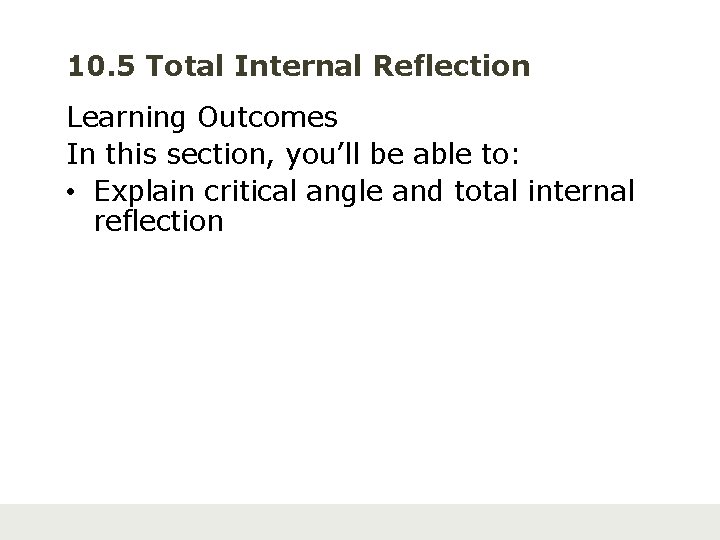 10. 5 Total Internal Reflection Learning Outcomes In this section, you’ll be able to: