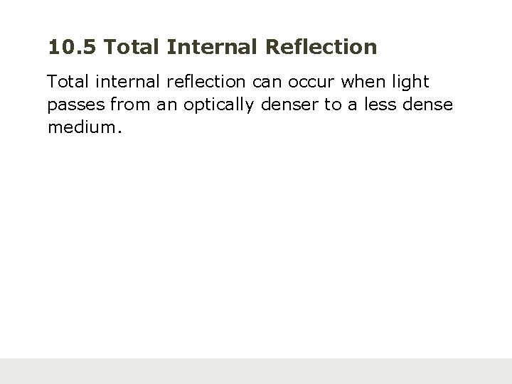 10. 5 Total Internal Reflection Total internal reflection can occur when light passes from