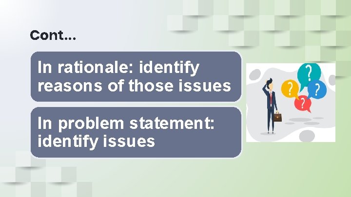 Cont… In rationale: identify reasons of those issues In problem statement: identify issues Cont… In rationale: identify reasons of those issues In problem statement: identify issues