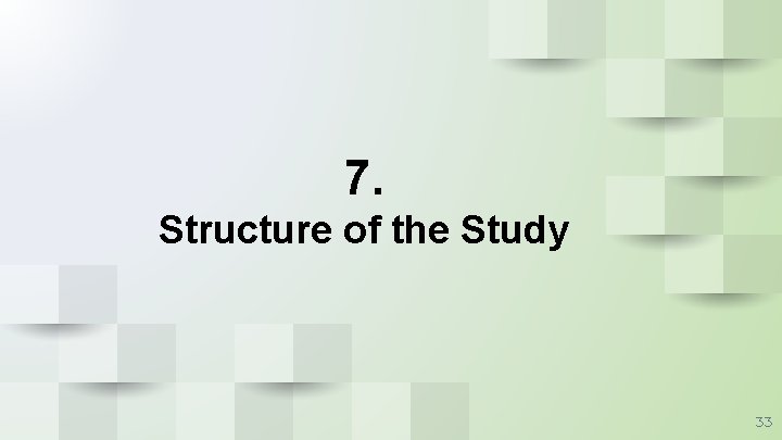 7. Structure of the Study 33 7. Structure of the Study 33