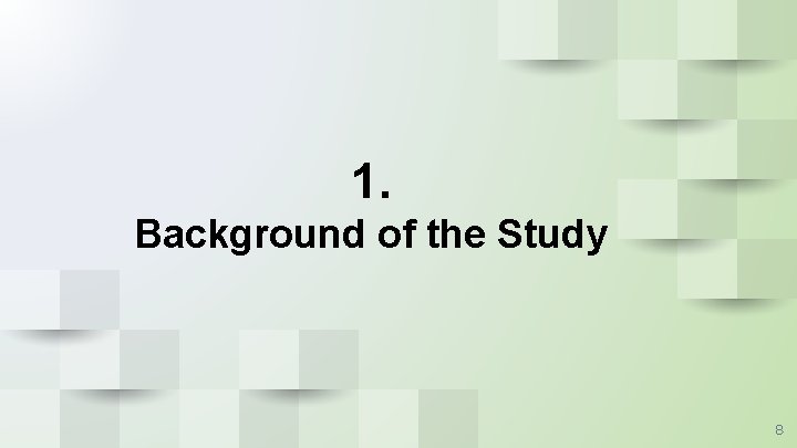 1. Background of the Study 8 1. Background of the Study 8