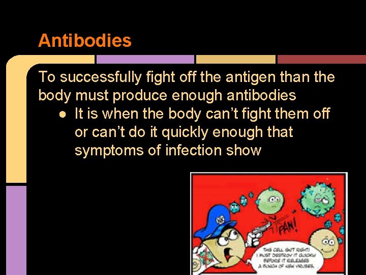 Antibodies To successfully fight off the antigen than the body must produce enough antibodies