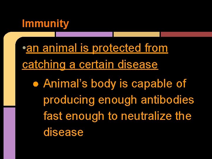 Immunity • an animal is protected from catching a certain disease ● Animal’s body