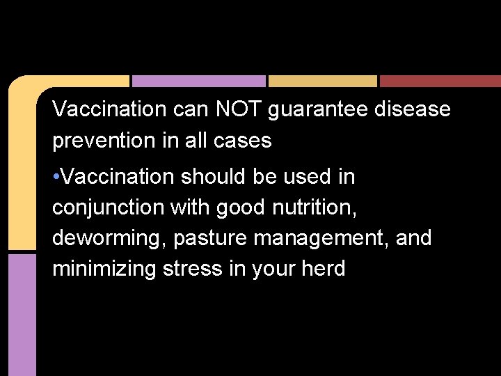 Vaccination can NOT guarantee disease prevention in all cases • Vaccination should be used