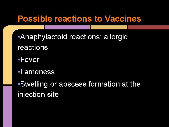 Possible reactions to Vaccines • Anaphylactoid reactions: allergic reactions • Fever • Lameness •