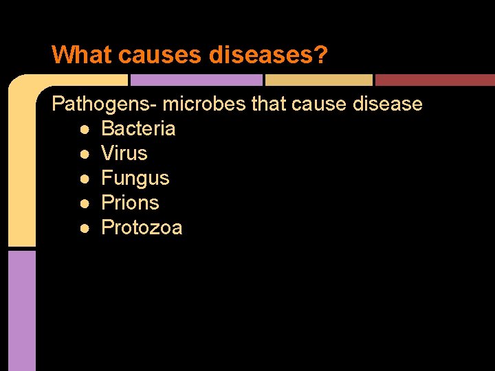 What causes diseases? Pathogens- microbes that cause disease ● Bacteria ● Virus ● Fungus