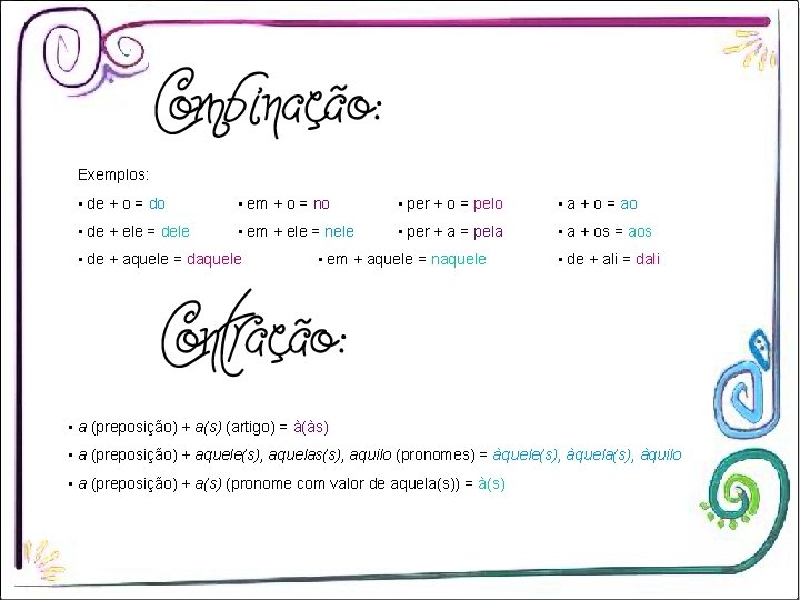 Exemplos: • de + o = do • em + o = no •