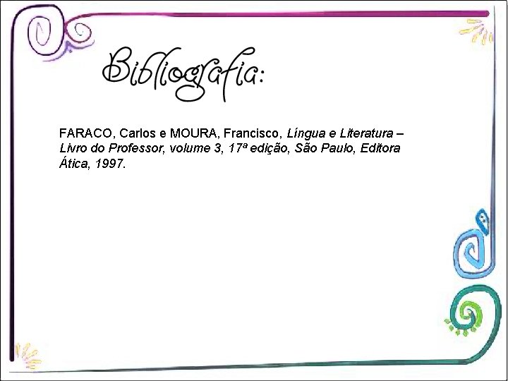 FARACO, Carlos e MOURA, Francisco, Língua e Literatura – Livro do Professor, volume 3,
