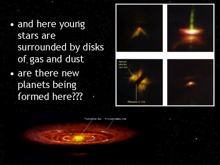 • and here young stars are surrounded by disks of gas and dust