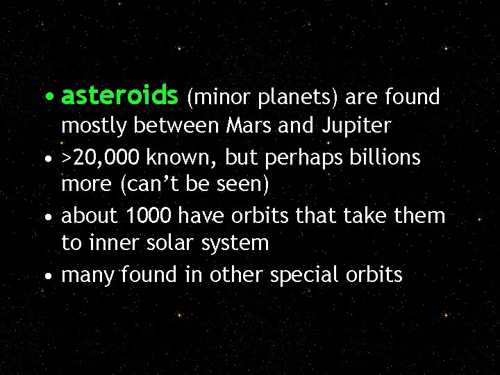  • asteroids (minor planets) are found mostly between Mars and Jupiter • >20,