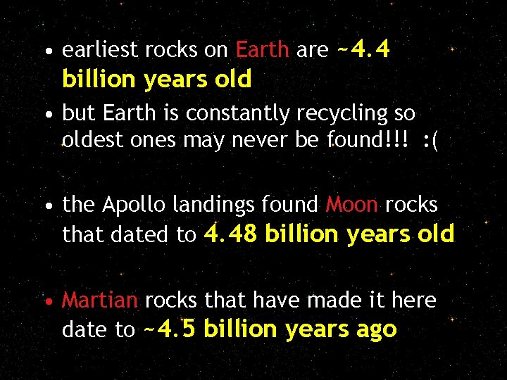  • earliest rocks on Earth are ~4. 4 billion years old • but