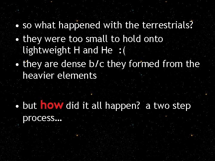  • so what happened with the terrestrials? • they were too small to